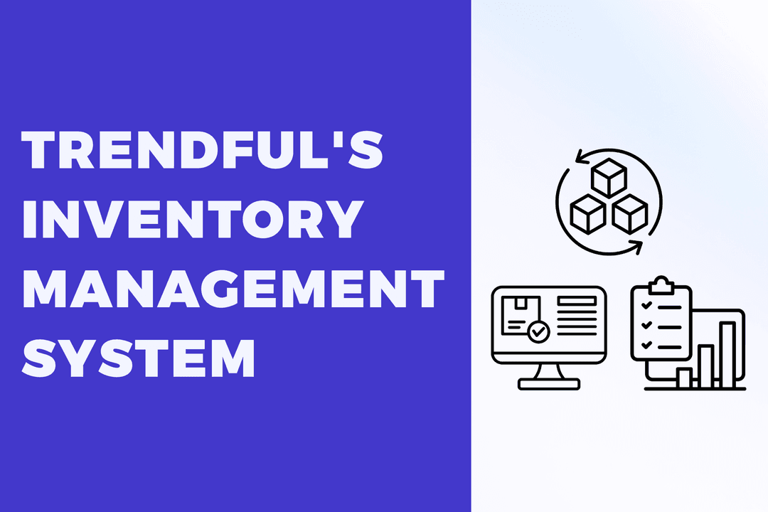 Unlocking the Power of Trendful's Inventory Management System for Resale Merchants